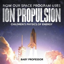 How Our Space Program Uses Ion Propulsion | Children's Physics of Energy