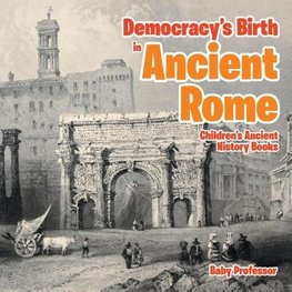 Democracy's Birth in Ancient Rome-Children's Ancient History Books