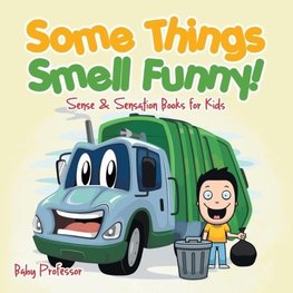 Some Things Smell Funny! | Sense & Sensation Books for Kids