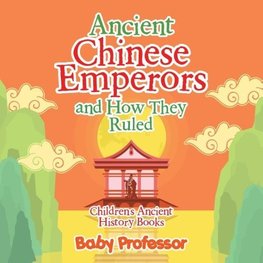 Ancient Chinese Emperors and How They Ruled-Children's Ancient History Books