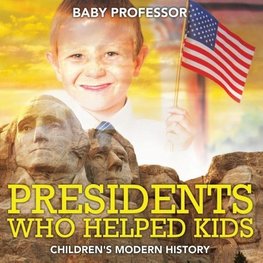 Presidents Who Helped Kids | Children's Modern History