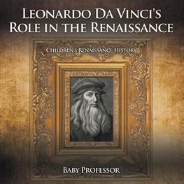 Leonardo Da Vinci's Role in the Renaissance | Children's Renaissance History