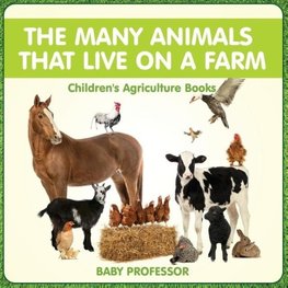 The Many Animals That Live on a Farm - Children's Agriculture Books