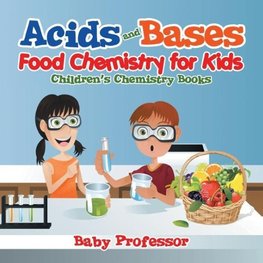 Acids and Bases - Food Chemistry for Kids | Children's Chemistry Books