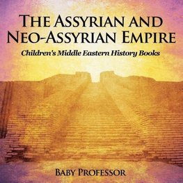 The Assyrian and Neo-Assyrian Empire | Children's Middle Eastern History Books