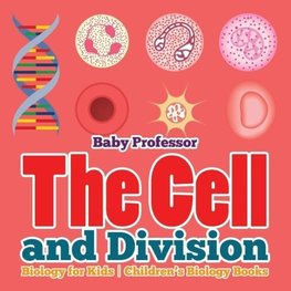 The Cell and Division Biology for Kids | Children's Biology Books