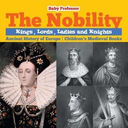 The Nobility - Kings, Lords, Ladies and Nights Ancient History of Europe | Children's Medieval Books