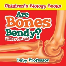 Are Bones Bendy? Biology for Kids | Children's Biology Books