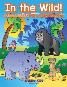 In the Wild! Coloring Book Of the Animal Kingdom