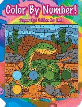 Color By Number! Super Fun Edition for Kids