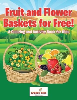 Fruit and Flower Baskets for Free! A Coloring and Activity Book for Kids