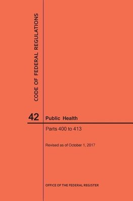 Code of Federal Regulations Title 42, Public Health, Parts 400-413, 2017