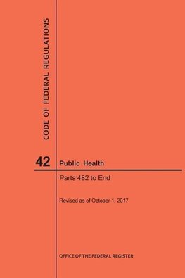 Code of Federal Regulations Title 42, Public Health, Parts 482-End, 2017