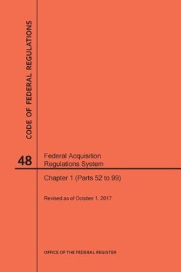 Code of Federal Regulations Title 48, Federal Acquisition Regulations System (Fars), Part 1 (Parts 52-99), 2017