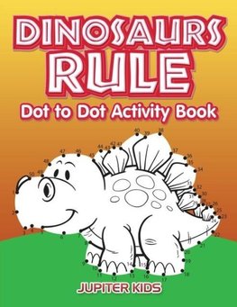 Dinosaurs Rule Dot to Dot Activity Book