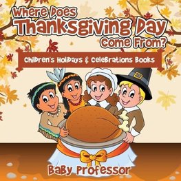 Where Does Thanksgiving Day Come From? | Children's Holidays & Celebrations Books