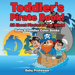 Toddler's Pirate Book! All About Pirates of the World - Baby & Toddler Color Books