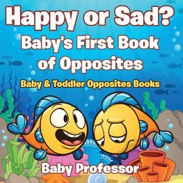 Happy or Sad? Baby's First Book of Opposites - Baby & Toddler Opposites Books