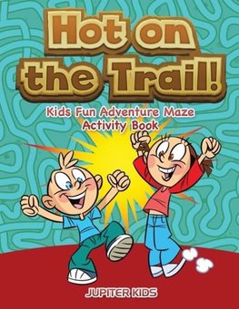 Hot on the Trail! Kids Fun Adventure Maze Activity Book