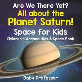 Are We There Yet? All About the Planet Saturn! Space for Kids - Children's Aeronautics & Space Book