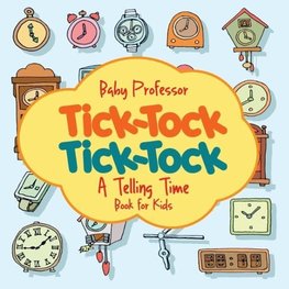 Tick-Tock, Tick-Tock | A Telling Time Book for Kids