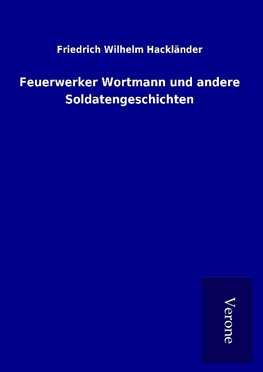 Feuerwerker Wortmann und andere Soldatengeschichten