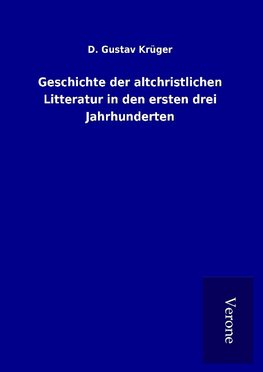 Geschichte der altchristlichen Litteratur in den ersten drei Jahrhunderten