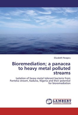 Bioremediation; a panacea to heavy metal polluted streams