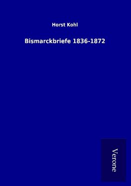 Bismarckbriefe 1836-1872