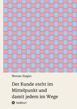 Der Kunde steht im Mittelpunkt und damit jedem im Wege