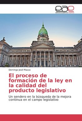 El proceso de formación de la ley en la calidad del producto legislativo