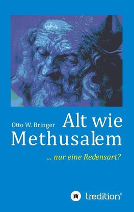 Alt wie Methusalem