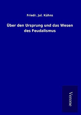 Über den Ursprung und das Wesen des Feudalismus