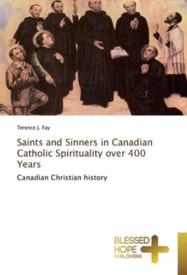 Saints and Sinners in Canadian Catholic Spirituality over 400 Years