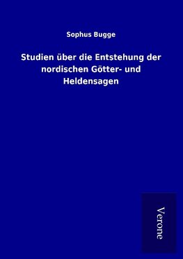 Studien über die Entstehung der nordischen Götter- und Heldensagen