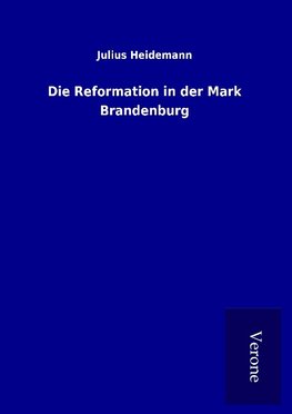 Die Reformation in der Mark Brandenburg