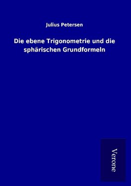 Die ebene Trigonometrie und die sphärischen Grundformeln