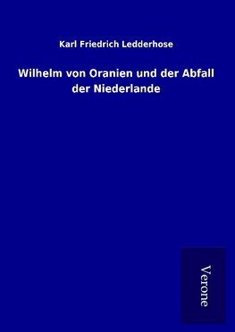 Wilhelm von Oranien und der Abfall der Niederlande