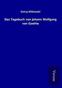 Das Tagebuch von Johann Wolfgang von Goethe