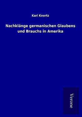 Nachklänge germanischen Glaubens und Brauchs in Amerika