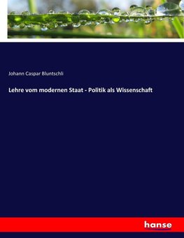 Lehre vom modernen Staat - Politik als Wissenschaft