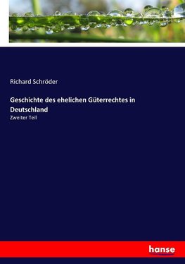 Geschichte des ehelichen Güterrechtes in Deutschland