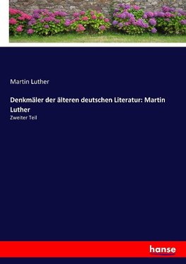 Denkmäler der älteren deutschen Literatur: Martin Luther