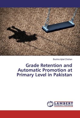 Grade Retention and Automatic Promotion at Primary Level in Pakistan