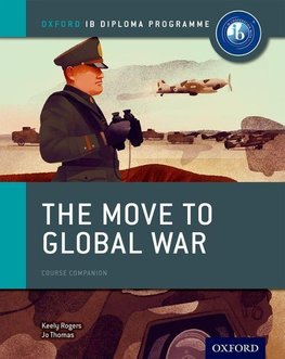 The Move to Global War: IB History Course Book: Oxford IB Diploma Programme