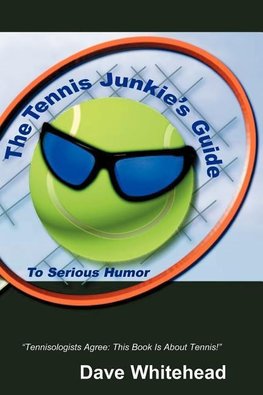 The Tennis Junkie's Guide (To Serious Humor)