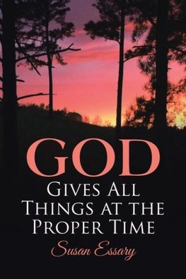 God Gives All Things at the Proper Time