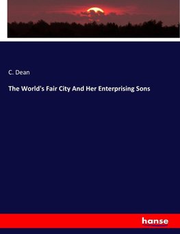 The World's Fair City And Her Enterprising Sons