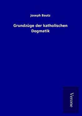 Grundzüge der katholischen Dogmatik