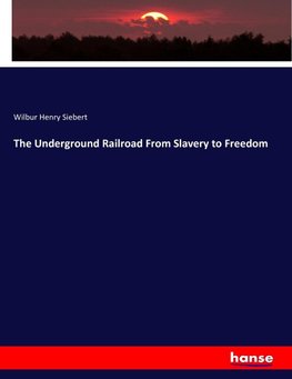 The Underground Railroad From Slavery to Freedom